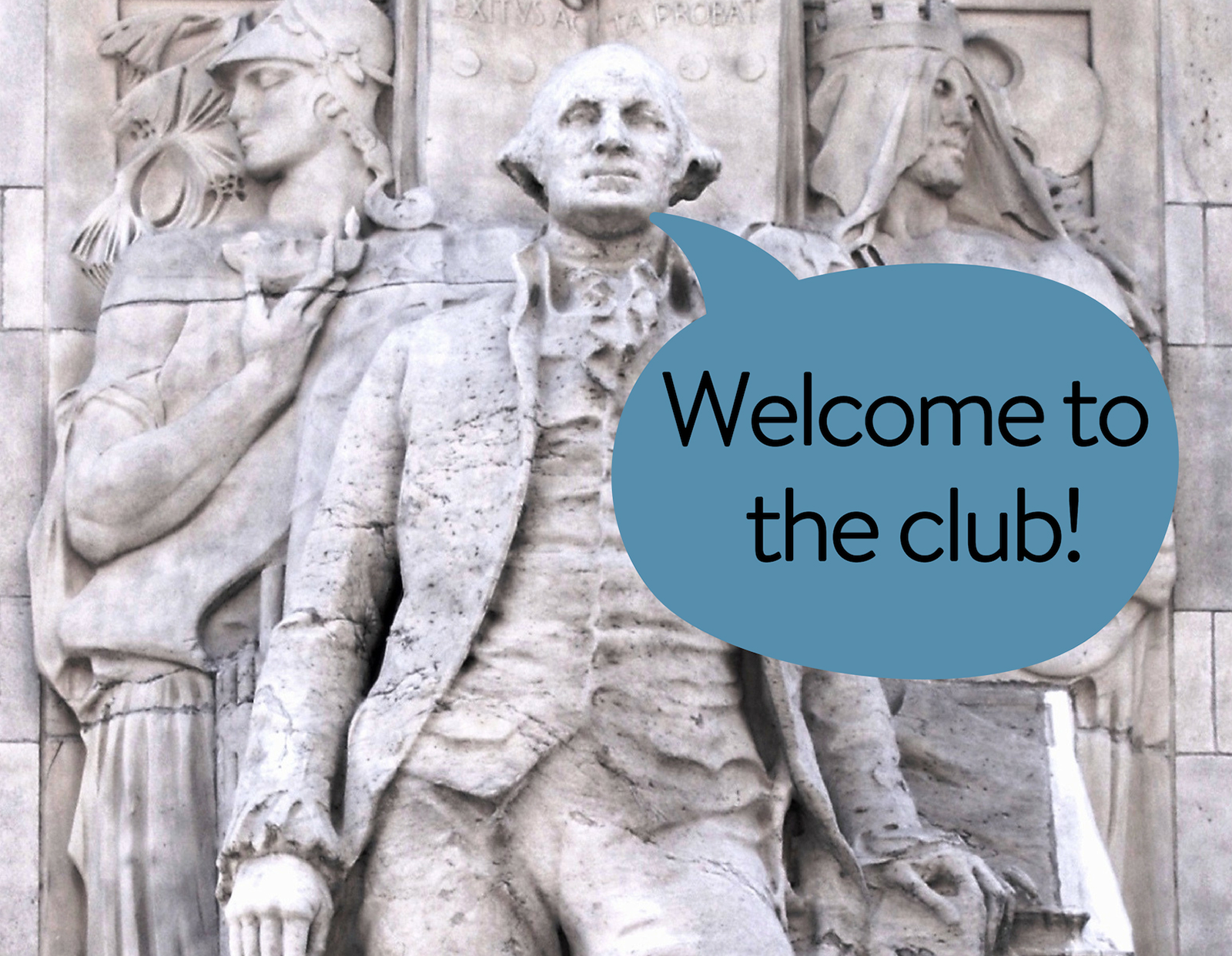 a statue of George Washington on the arch with a speech bubble reading "Welcome to the club!"